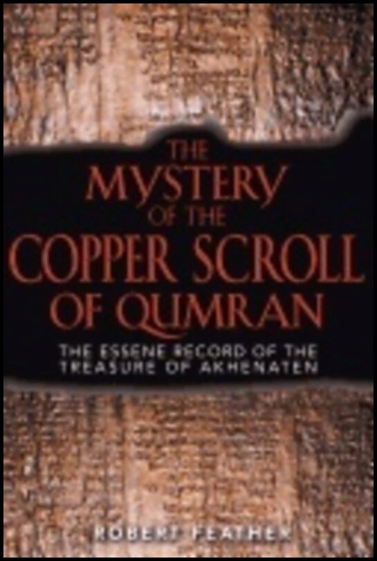 Robert Feather | Mystery Of The Copper Scroll Of Qumran : The Essene Record of the Treasure of Akhenaten