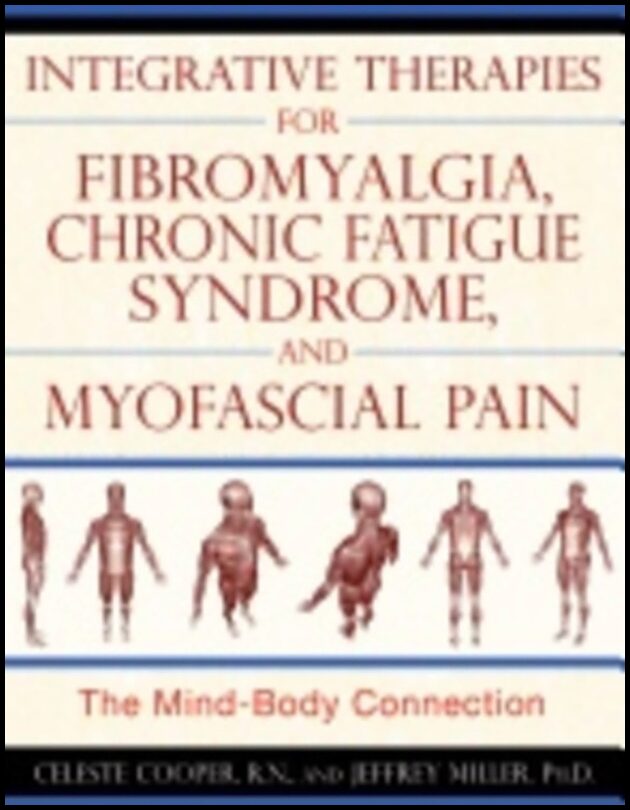Celeste Cooper, | Jeffrey Miller | Integrative Therapies For Fibromyalgia, Chronic Fatigue Syndrome, And Myofascial Pain...