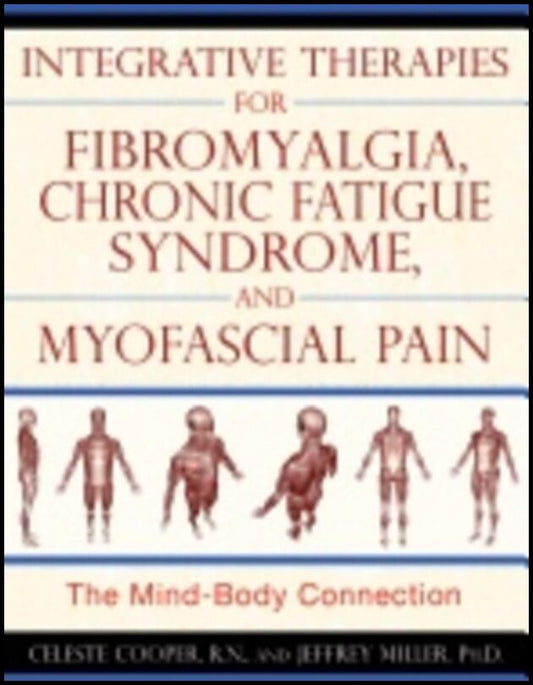 Celeste Cooper, | Jeffrey Miller | Integrative Therapies For Fibromyalgia, Chronic Fatigue Syndrome, And Myofascial Pain...