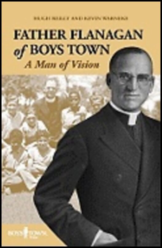 Hugh Reilly, | Kevin Warneke | Father Flanagan Of Boys Town : A Man of Vision