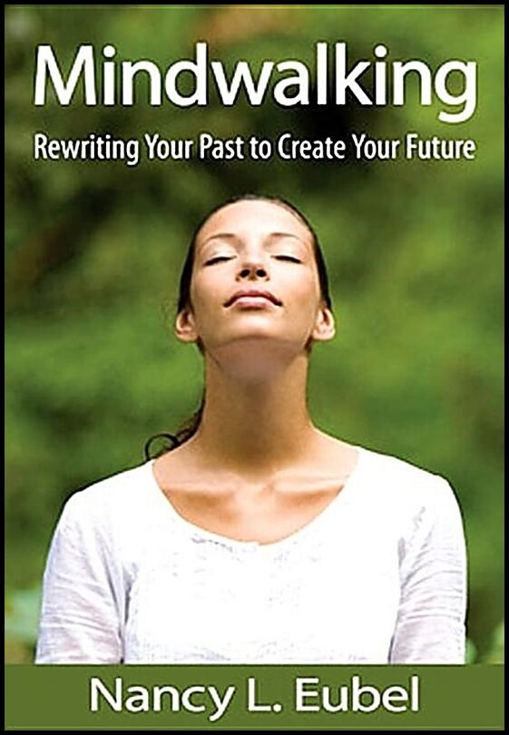 Eubel, Nancy | Mindwalking : Rewriting Your Past To Create Your Future