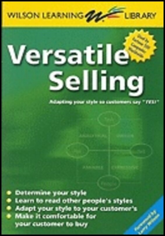 Larry Wilson | Versatile Selling : Adapting Your Style so Customers Say 'Yes!'