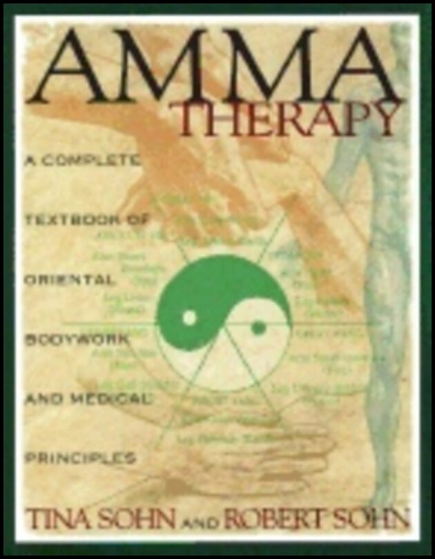 Tina Sohn | Amma Therapy Integrated Oriental Medicine : Integration of Oriental Medical Principles, Bodywork, Nutrition ...