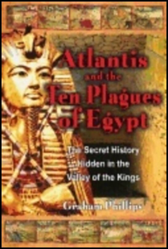 Graham Phillips | Atlantis And The Ten Plagues Of Egypt : The Secret History Hidden in the Valley of the Kings