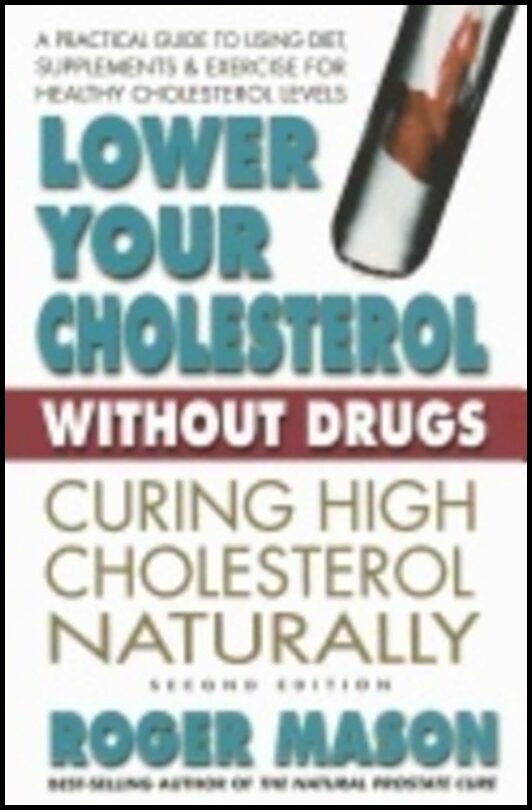 Roger Mason | Lower Your Cholesterol Without Drugs : Curing High Cholesterol Naturally