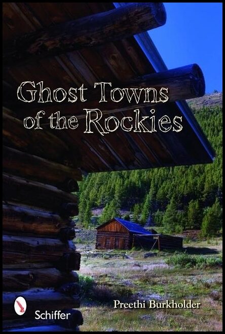 Preethi Burkholder | Ghost Towns Of The Rockies