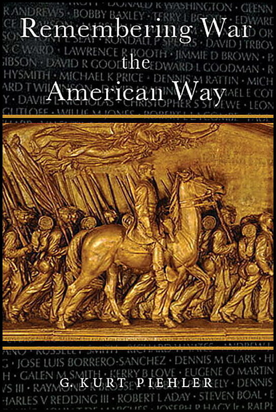 G. Kurt Piehler | Remembering War The American Way