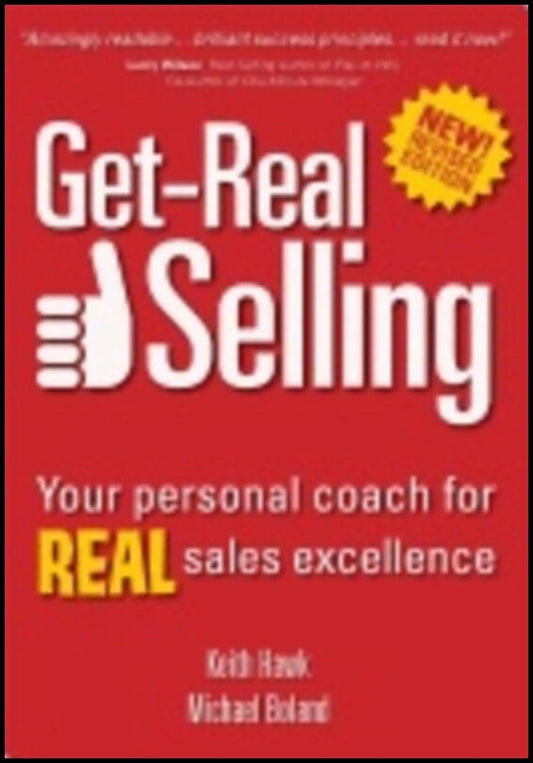 Keith Hawk, | Michael Boland | Get-Real Selling New Edition : Your Personal Coach for Real Sales Excellence