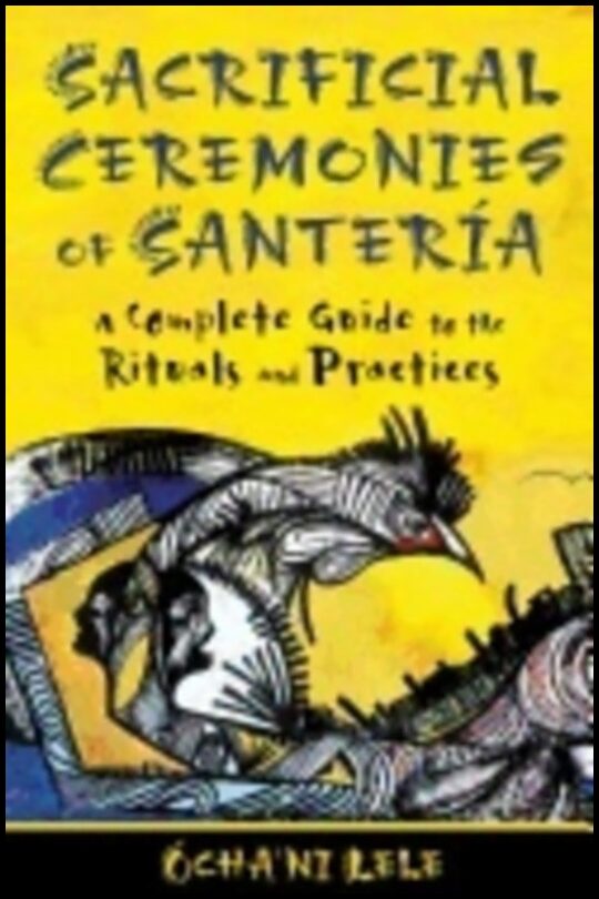 Lele, Ochani | Sacrificial ceremonies of santeria : A complete guide to the rituals and pr