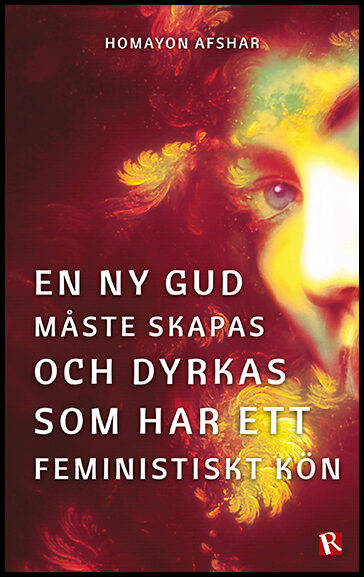 Afshar, Homayon | En ny Gud måste skapas och dyrkas som har ett feministiskt kön