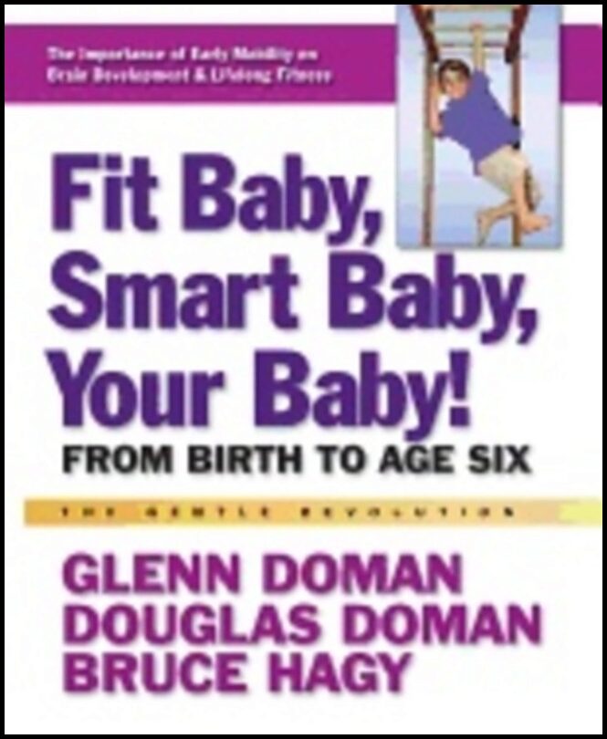 Glenn Doman, Douglas Doman| Bruce Hagy | Fit Baby, Smart Baby, Your Baby! Hb : From Birth to Age Six