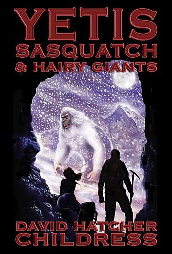 Childress David Hatcher | Yetis, Sasquatch And Hairy Giants