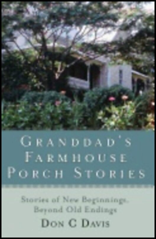 Don Davis | Grandad's Farmhouse Porch Stories : Stories of New Beginnings, Beyond the Old Endings