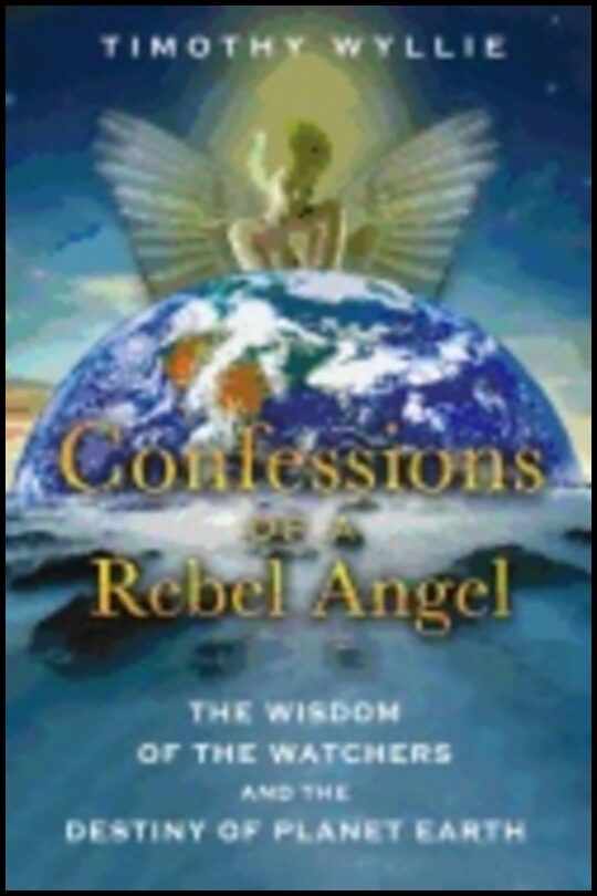 Wyllie, Timothy | Confessions of a rebel angel : The wisdom of the watchers and the destiny o