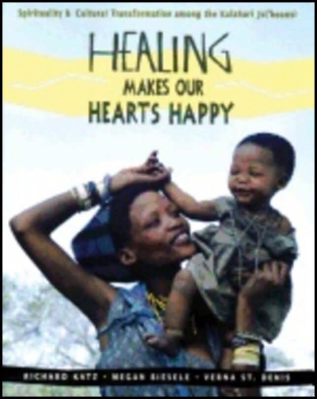 Richard Katz Megan Biesle Verna St. Denis | Healing Makes Our Hearts Happy : Spirituality and Transformation Among the J...