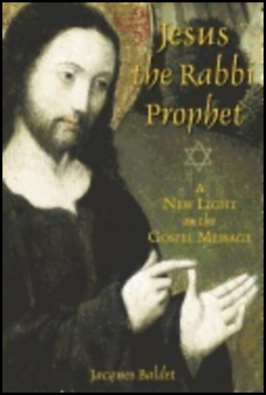 Jacques Baldet | Jesus The Rabbi Prophet : A New Light on the Gospel Message