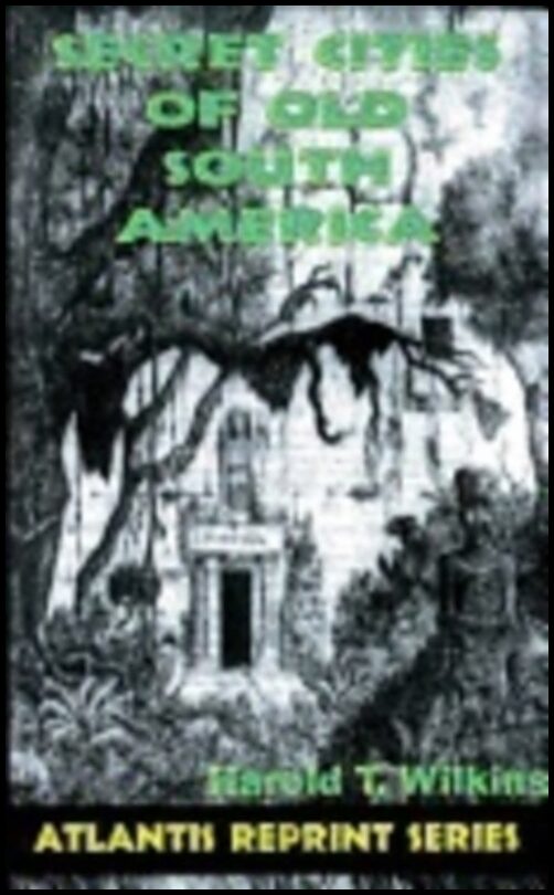 Harold T. Wilkins | Secret Cities Of Old South America