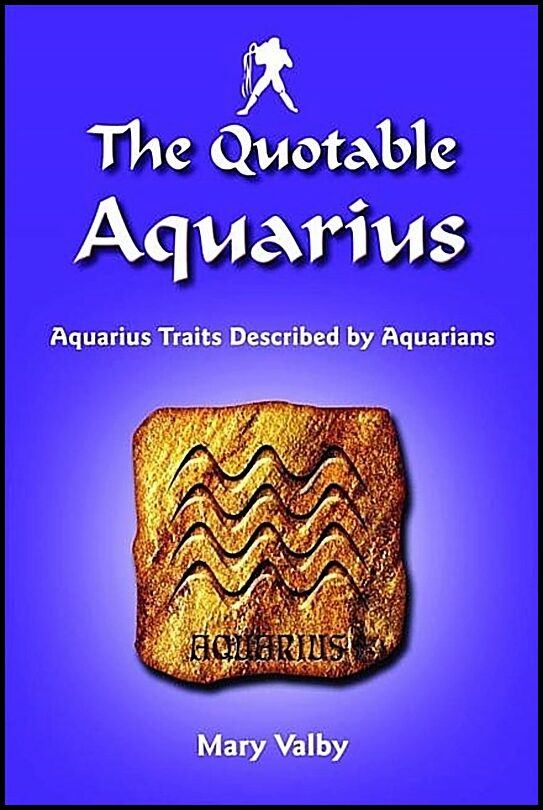 Valby, Mary | The Quotable Aquarius : Aquarius Traits Described by Aquarians: Usual Birthdates January 20 Through Februa...
