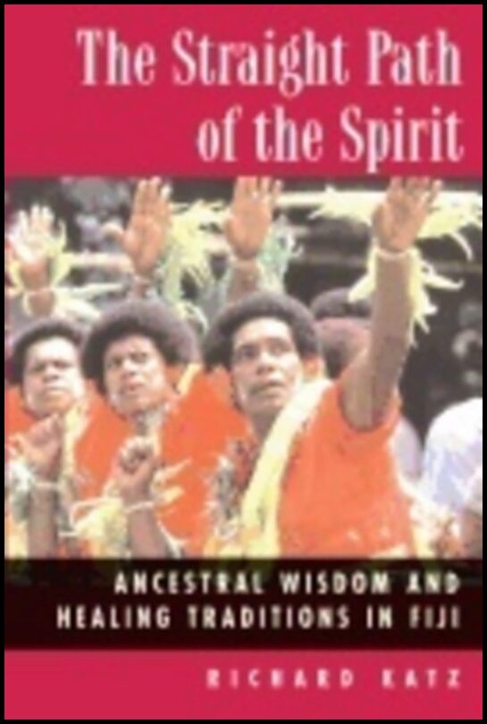 Richard Katz | Straight Path Of Spirit : Ancestral Wisdom and Healing Traditions in Fiji
