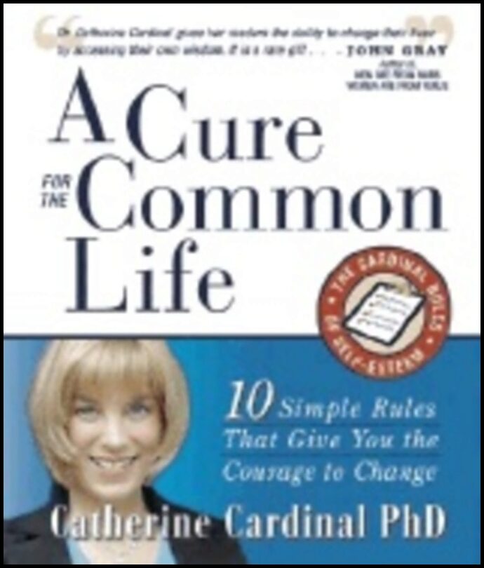 Catherine Cardinal | Cure For The Common Life : 10 Simple Rules that Give You the Courage to Change