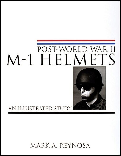 Reynosa, Mark A. | Post-world war ii m-1 helmets : An illustrated study