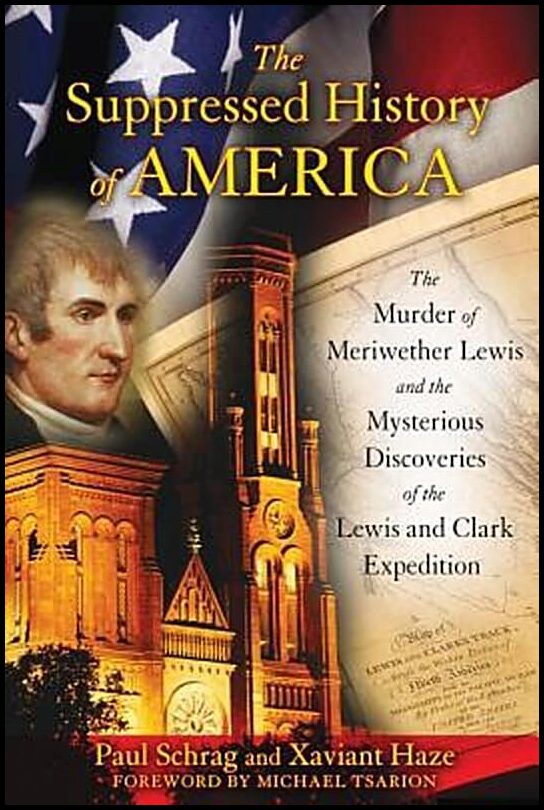 Haze Xavier & Schrag Paul | Suppressed History Of America : The Murder Of Meriwether Lewis & The Mysterious Discoveries ...