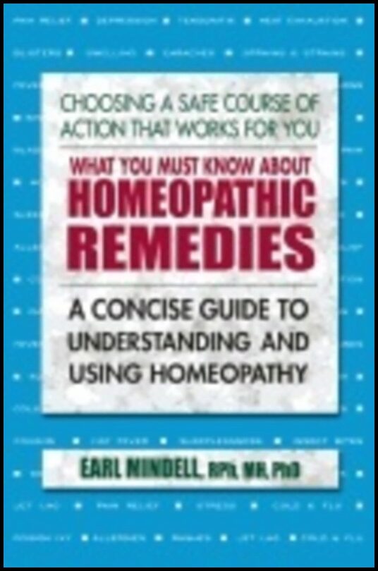 Mindell, Earl L | What you must know about homeopathic remedies : A concise guide to understa