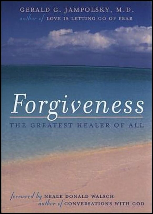 Jampolsky, Gerald | Forgiveness : The Greatest Healer Of All (Foreword By Neale D