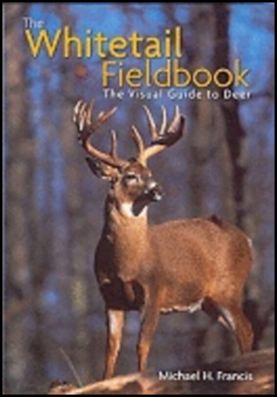Michael H. Francis | Whitetail Fieldbook Hb : The Visual Guide to Deer