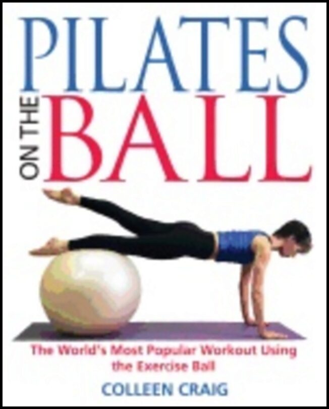 Colleen Craig | Pilates On The Ball : The Worlds Most Popular Workout Using the Exercise Ball