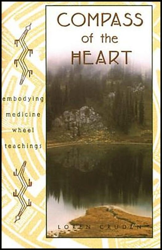Cruden, Loren | Compass Of The Heart : Embodying Medicine Wheel Teachings