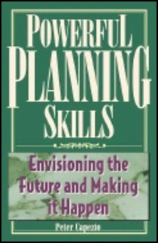 Peter Capezio | Powerful Planning Skills : Envisioning the future and making it happen