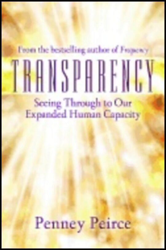 Peirce, Penney | Transparency : Seeing through to our expanded human capacity
