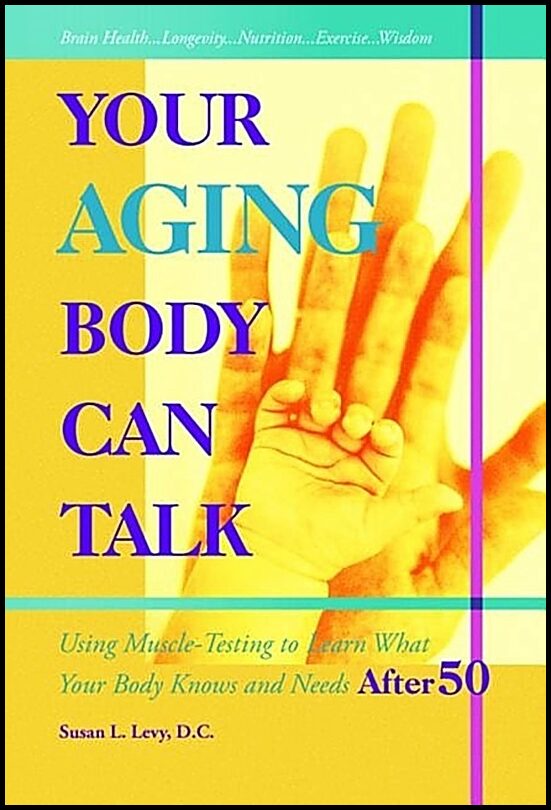 Levy, Susan | Your aging body can talk : Using muscle-testing to learn what your body kno