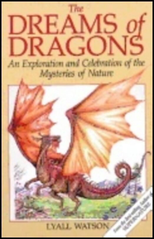 Lyall Watson | Dreams Of Dragons : An Exploration and Celebration of the Mysteries of Nature