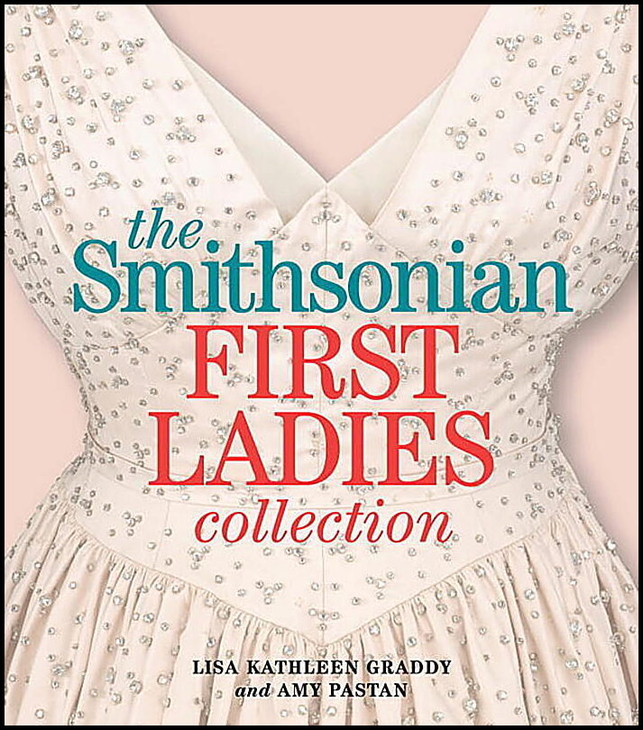 Lisa Kathleen Graddy and Amy Pastan | Smithsonian First Ladies Collection