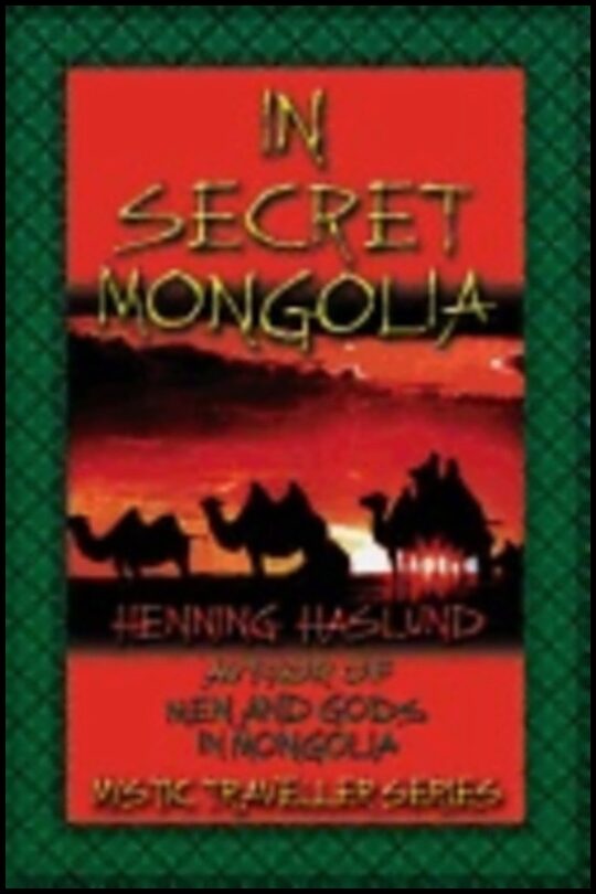 Henning Haslund | In Secret Mongolia : Sequel to Men and Gods in Mongolia