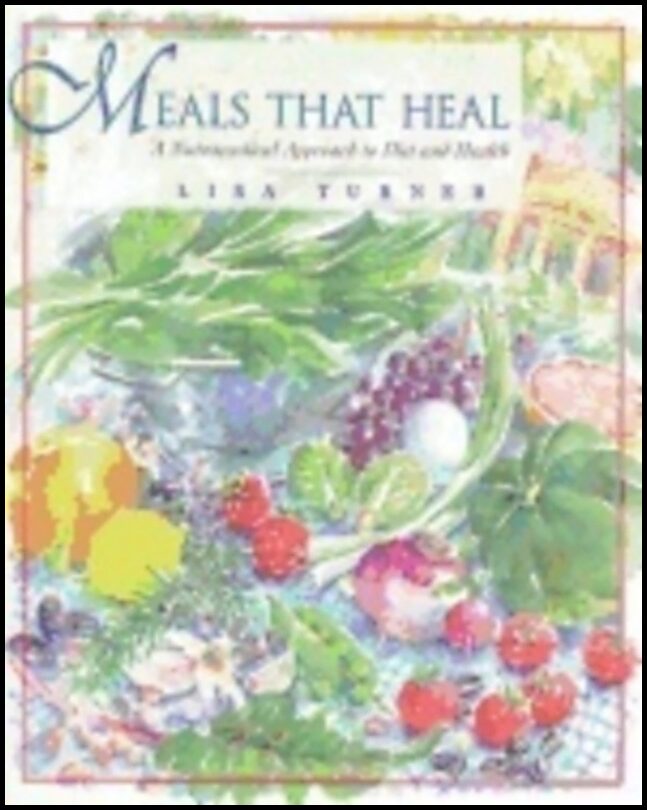 Lisa Turner | Meals That Heal : A Nutraceutical Approach to Diet and Health