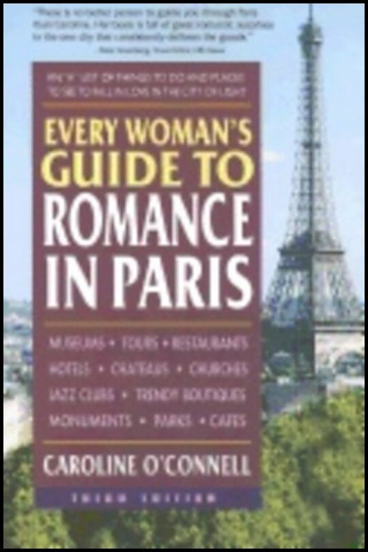 Caroline O'Connell | Every Woman's Guide To Romance In Paris : An 'A' List of Things to Do and Places to See to Fall in ...
