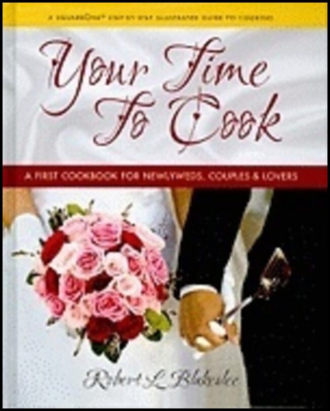 Robert L. Blakeslee | Your Time To Cook : A First Cookbook for Newlyweds, Couples & Lovers