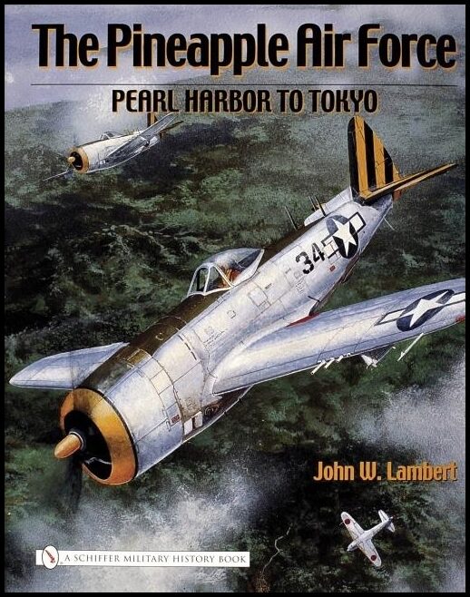 John W. Lambert | The Pineapple Air Force : : Pearl Harbor to Tokyo