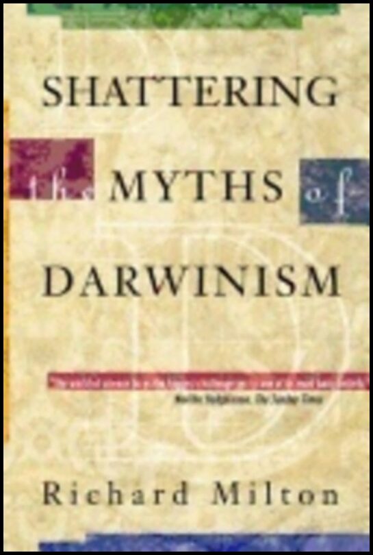 Richard Milton | Shattering The Myths Of Darwinism