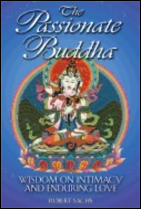 Robert Sachs | Passionate Buddha : Wisdom on Intimacy and Enduring Love