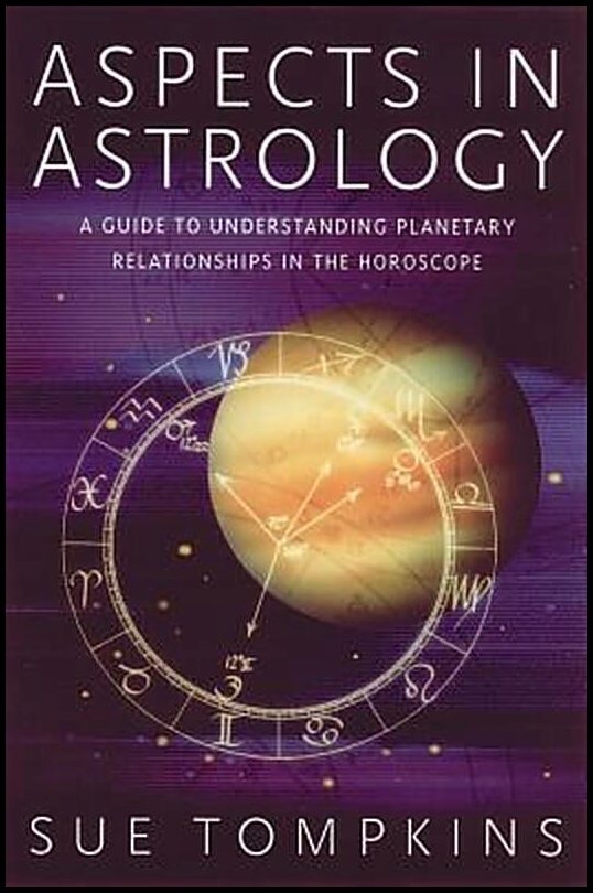 Tompkins, Sue | Aspects In Astrology : A Guide To Understanding Planetary Rel