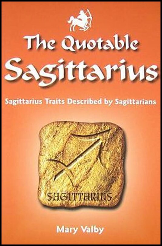 Valby, Mary | The Quotable Sagittarius : Sagittarius Traits Described by Sagittarians