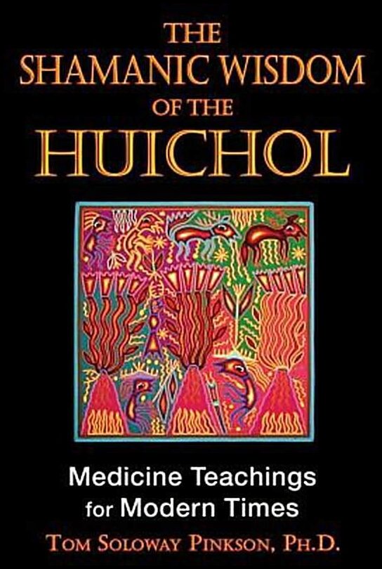 Pinkson Tom Soloway | Shamanic Wisdom Of The Huichols : Medicine Teachings For Modern Times