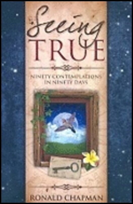 Ronald Chapman | Seeing True : Ninety Contemplations in Ninety Days