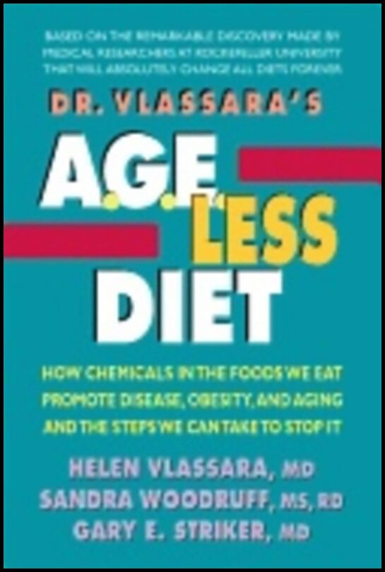 Striker, Gary E. (gary E. Striker) | Dr. vlassaras  a.g.e.-less diet : How chemicals in the foods we eat promote