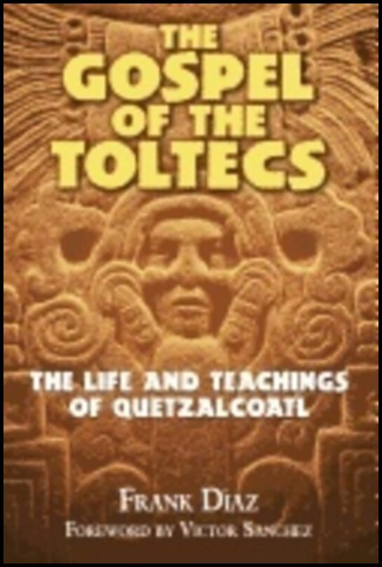 Frank Diaz | Gospel Of The Toltecs : The Life and Teachings of Quetzalcoatl