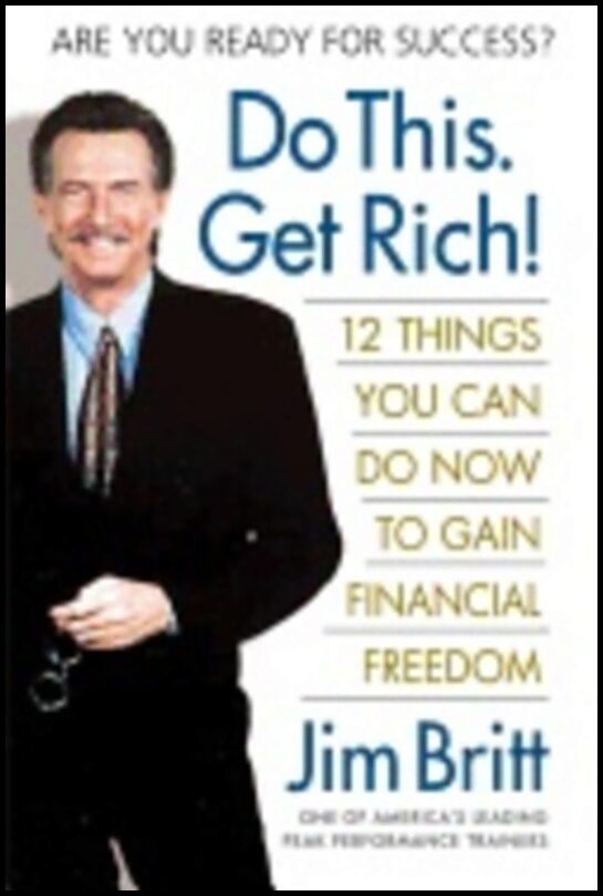 Jim Britt | Do This, Get Rich! : 12 Things You Can Do Now to Gain Financial Freedom